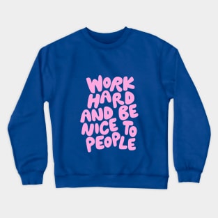 Work Hard and Be Nice to People Crewneck Sweatshirt